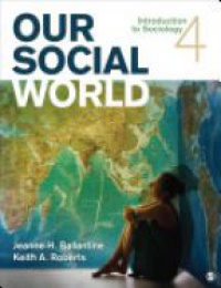 Jeanne H. Ballantine,Keith A. Roberts - Our Social World: Introduction to Sociology