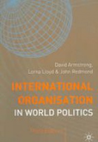 David Armstrong,Lorna Lloyd,John Redmond - International Organisation in World Politics