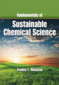Stanley E. Manahan - Fundamentals of Sustainable Chemical Science