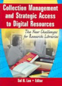 Lee S. - Collection Management and Strategic Access to Digital Resources: The New Challenges for Research Libraries
