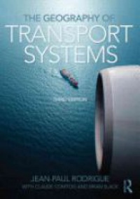 Jean-Paul Rodrigue,Claude Comtois,Brian Slack - The Geography of Transport Systems