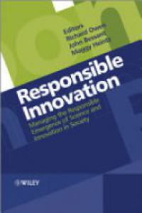 Richard Owen,John Bessant,Maggy Heintz - Responsible Innovation: Managing the Responsible Emergence of Science and Innovation in Society