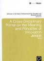 A Cross- Disciplinary Primer on the Meaning of Principles of Innovation