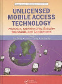 Yan Zhang, Laurence T. Yang, Jianhua Ma - Unlicensed Mobile Access Technology: Protocols, Architectures, Security, Standards and Applications