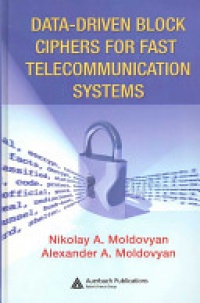 Nikolai Moldovyan, Alexander A. Moldovyan - Data-driven Block Ciphers for Fast Telecommunication Systems
