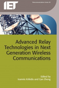 Ioannis Krikidis, Gan Zheng - Advanced Relay Technologies in Next Generation Wireless Communications