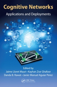 Jaime Lloret Mauri, Kayhan Zrar Ghafoor, Danda B. Rawat, Javier Manuel Aguiar Perez - Cognitive Networks: Applications and Deployments