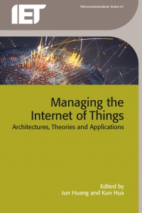 Jun Huang, Kun Hua - Managing the Internet of Things: Architectures, theories and applications