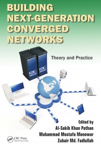 Al-Sakib Khan Pathan, Muhammad Mostafa Monowar, Zubair Md. Fadlullah - Building Next-Generation Converged Networks: Theory and Practice