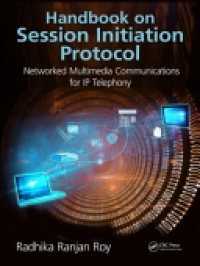 Radhika Ranjan Roy - Handbook on Session Initiation Protocol: Networked Multimedia Communications for IP Telephony