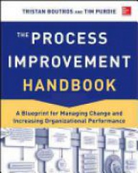Tristan Boutros - The Process Improvement Handbook: A Blueprint for Managing Change and Increasing organizational Performance