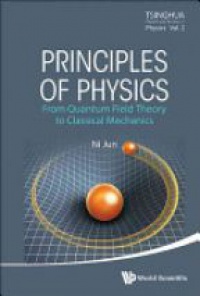 Jun Ni - Principles Of Physics: From Quantum Field Theory To Classical Mechanics