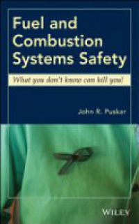 John R. Puskar - Fuel and Combustion Systems Safety: What you don?t know can kill you!