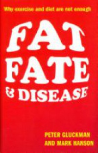 Gluckman, Peter; Hanson, Mark - Fat, Fate, and Disease