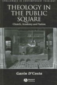 Dcosta - Theology in the Public Square: Church, Academy, and Nation