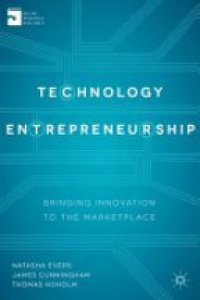 Natasha Evers,James Cunningham,Thomas Hoholm - Technology Entrepreneurship: Bringing Innovation to the Marketplace
