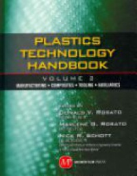 Donald V. Rosato - Plastics Technology Handbook: Vol. 2: Manufacturing, Composites, Tooling, Auxiliaries