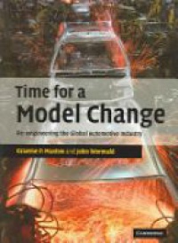 Maxton G. P. - Time for a Model Change: Re-engineering the Global Automotive Industry