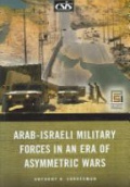 Arab - Israeli Military Forces in an Era of Asymmetric Wars