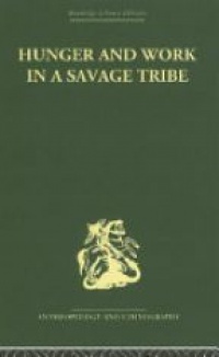 Audrey I. Richards - Hunger and Work in a Savage Tribe: A Functional Study of Nutrition among the Southern Bantu