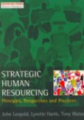 Strategic Human Resourcing: Principles, Perspectives and Practices