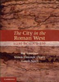 Laurence - The City in the Roman West, C.250 BC-c.AD 250