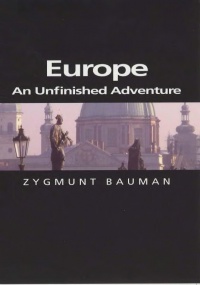 Zygmunt Bauman - Europe: An Unfinished Adventure