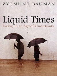 Zygmunt Bauman - Liquid Times: Living in an Age of Uncertainty
