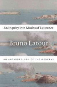 Latour B. - An Inquiry into Modes of Existence