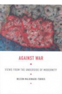 Torres N. - Against War: Views from the Underside of Modernity