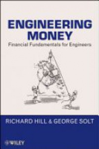 Richard Hill,George Solt - Engineering Money: Financial Fundamentals for Engineers