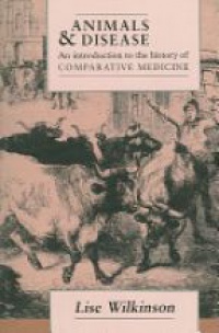 Wilkinson - Animals and Diseases: An Introduction to the History of Comparative Medicine