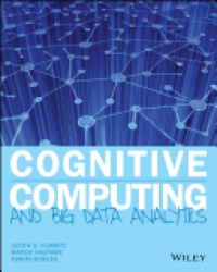 Judith Hurwitz,Marcia Kaufman,Adrian Bowles - Cognitive Computing and Big Data Analytics