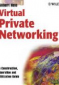 Virtual Private Networking: A Construction, Operation and Utilization Guide