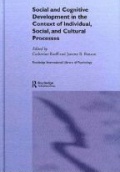 Social and Cognitive Development in the Context of Individual Social, and Cultural Processes
