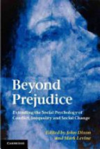 Dixon J. - Beyond Prejudice: Extending the Social Psychology of Conflict, Inequality and Social Change