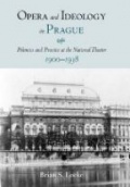Opera and Ideology in Prague: Polemics and Practice at the National Theater 1900-1938