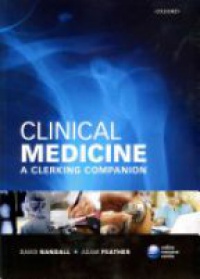 Randall, David; Feather FRCP, Adam - Clinical Medicine: A Clerking Companion