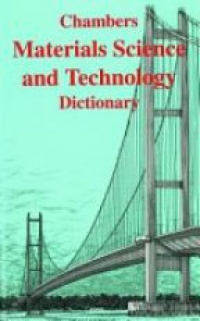  - Chambers Materials Science and Technology Dictionary
