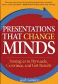 Presentations That Change Minds: Strategies to Persuade, Convince, and Get Results 