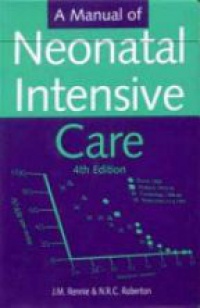 Rennie J. M. - A Manual of Neonatal Intensive Care