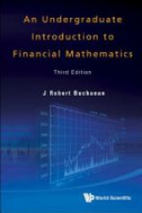 J Robert Buchanan - Undergraduate Introduction To Financial Mathematics, An (Third Edition)
