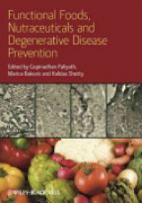 Gopinadhan Paliyath Ph.D.,Marica Bakovic,Kalidas Shetty - Functional Foods, Nutraceuticals and Degenerative Disease Prevention
