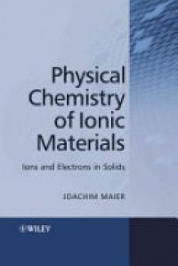 Maier J. - Physical Chemistry of Ionic Materials Ions and Electrons in Solids