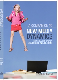 John Hartley,Jean Burgess,Axel Bruns - A Companion to New Media Dynamics