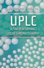 Beginners Guide to UPLC: Ultra–Performance Liquid Chromatography