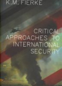 Fierke K. M. - Critical Approaches to International Security