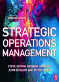 Steve Brown,Richard Lamming,John Bessant,Peter Jones - Strategic Operations Management