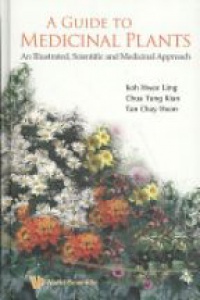 Koh - Guide To Medicinal Plants, A: An Illustrated Scientific And Medicinal Approach