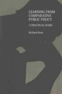 Richard Rose - Learning From Comparative Public Policy: A Practical Guide